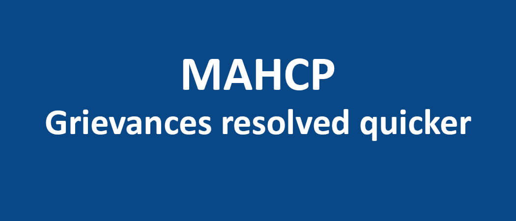 MAHCP – Grievances resolved quicker